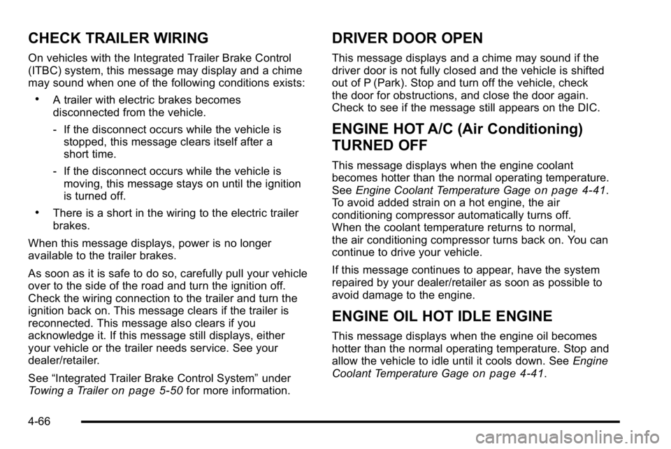 GMC SIERRA 2010  Owners Manual CHECK TRAILER WIRING
On vehicles with the Integrated Trailer Brake Control
(ITBC) system, this message may display and a chime
may sound when one of the following conditions exists:
.A trailer with el