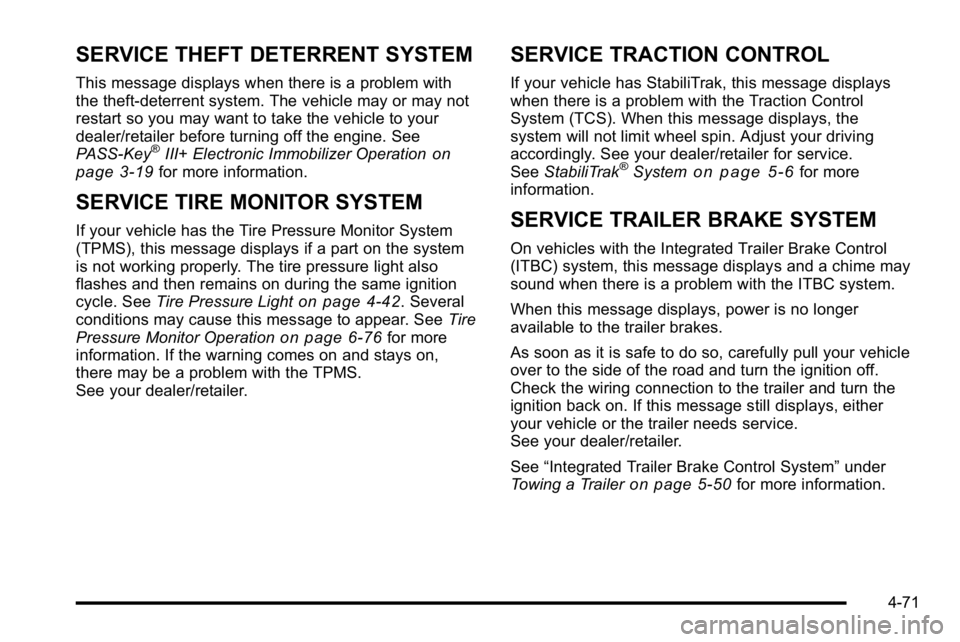 GMC SIERRA 2010  Owners Manual SERVICE THEFT DETERRENT SYSTEM
This message displays when there is a problem with
the theft-deterrent system. The vehicle may or may not
restart so you may want to take the vehicle to your
dealer/reta