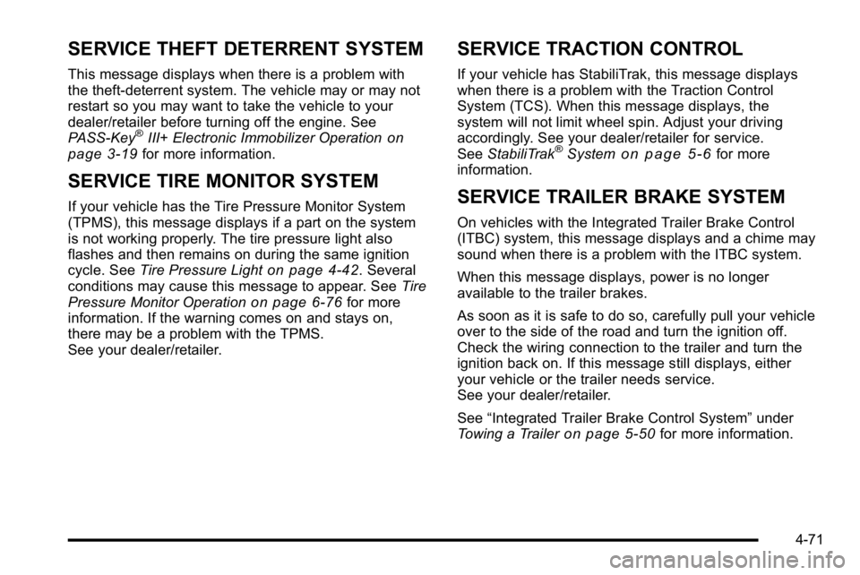 GMC SIERRA 2010 User Guide SERVICE THEFT DETERRENT SYSTEM
This message displays when there is a problem with
the theft-deterrent system. The vehicle may or may not
restart so you may want to take the vehicle to your
dealer/reta GMC SIERRA 2010 User Guide SERVICE THEFT DETERRENT SYSTEM
This message displays when there is a problem with
the theft-deterrent system. The vehicle may or may not
restart so you may want to take the vehicle to your
dealer/reta