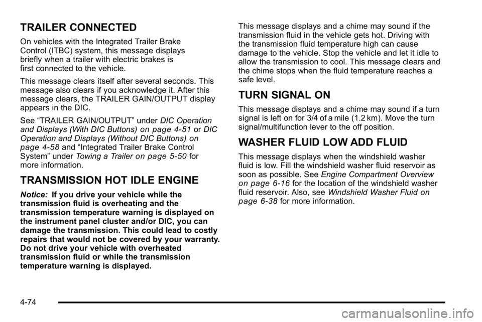 GMC SIERRA 2010 Workshop Manual TRAILER CONNECTED
On vehicles with the Integrated Trailer Brake
Control (ITBC) system, this message displays
briefly when a trailer with electric brakes is
first connected to the vehicle.
This message GMC SIERRA 2010 Workshop Manual TRAILER CONNECTED
On vehicles with the Integrated Trailer Brake
Control (ITBC) system, this message displays
briefly when a trailer with electric brakes is
first connected to the vehicle.
This message