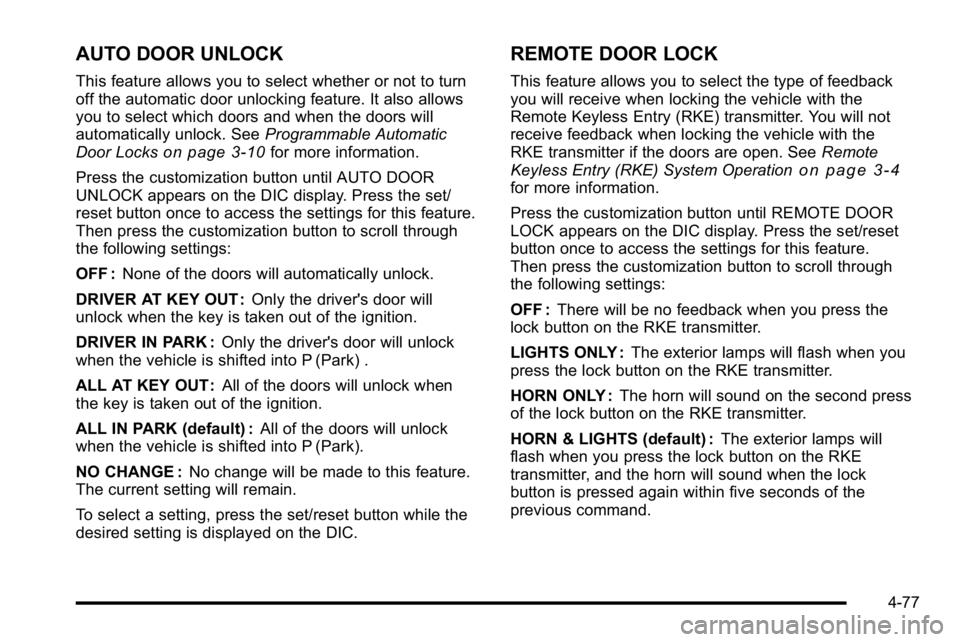 GMC SIERRA 2010 Workshop Manual AUTO DOOR UNLOCK
This feature allows you to select whether or not to turn
off the automatic door unlocking feature. It also allows
you to select which doors and when the doors will
automatically unloc GMC SIERRA 2010 Workshop Manual AUTO DOOR UNLOCK
This feature allows you to select whether or not to turn
off the automatic door unlocking feature. It also allows
you to select which doors and when the doors will
automatically unloc