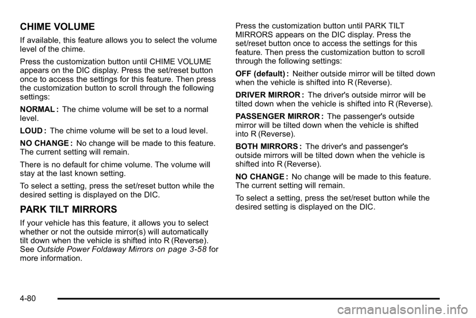 GMC SIERRA 2010 Repair Manual CHIME VOLUME
If available, this feature allows you to select the volume
level of the chime.
Press the customization button until CHIME VOLUME
appears on the DIC display. Press the set/reset button
onc GMC SIERRA 2010 Repair Manual CHIME VOLUME
If available, this feature allows you to select the volume
level of the chime.
Press the customization button until CHIME VOLUME
appears on the DIC display. Press the set/reset button
onc