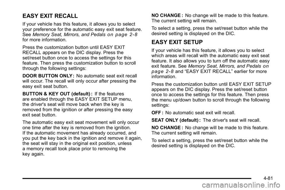 GMC SIERRA 2010 Repair Manual EASY EXIT RECALL
If your vehicle has this feature, it allows you to select
your preference for the automatic easy exit seat feature.
SeeMemory Seat, Mirrors, and Pedals
on page 2‑8for more informati GMC SIERRA 2010 Repair Manual EASY EXIT RECALL
If your vehicle has this feature, it allows you to select
your preference for the automatic easy exit seat feature.
SeeMemory Seat, Mirrors, and Pedals
on page 2‑8for more informati