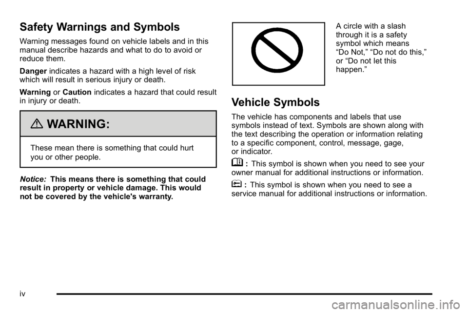 GMC SIERRA 2010  Owners Manual Safety Warnings and Symbols
Warning messages found on vehicle labels and in this
manual describe hazards and what to do to avoid or
reduce them.
Dangerindicates a hazard with a high level of risk
whic