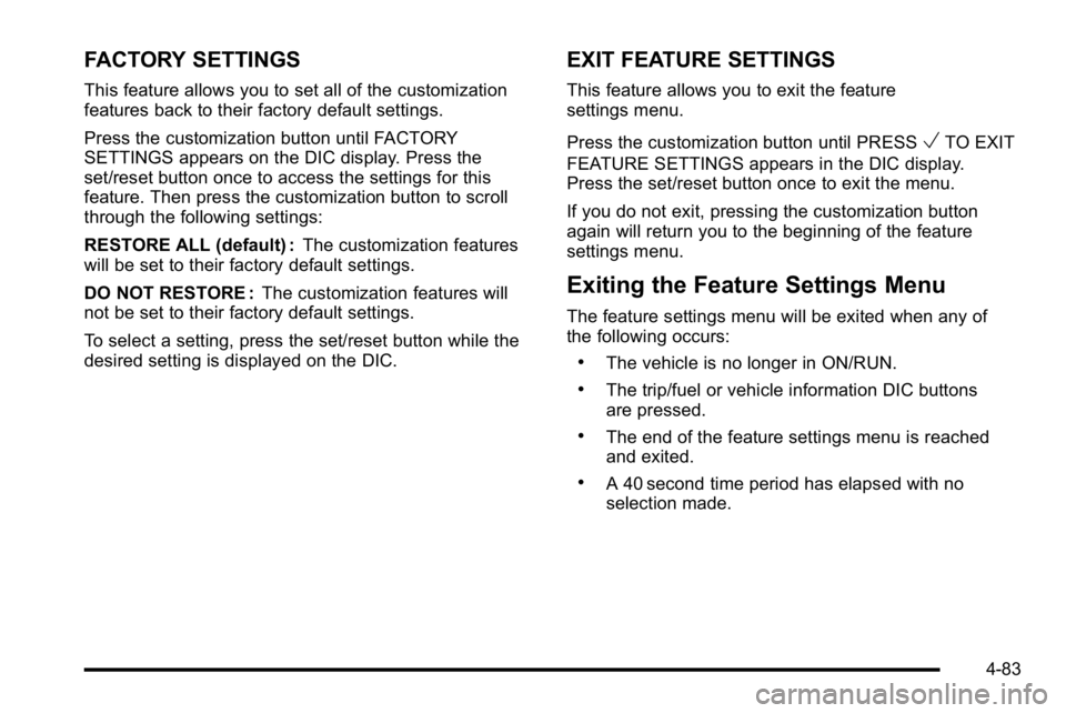 GMC SIERRA 2010 Repair Manual FACTORY SETTINGS
This feature allows you to set all of the customization
features back to their factory default settings.
Press the customization button until FACTORY
SETTINGS appears on the DIC displ GMC SIERRA 2010 Repair Manual FACTORY SETTINGS
This feature allows you to set all of the customization
features back to their factory default settings.
Press the customization button until FACTORY
SETTINGS appears on the DIC displ