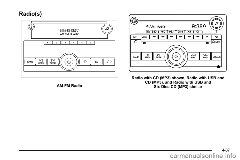 GMC SIERRA 2010 Owners Manual Radio(s)
AM-FM Radio
Radio with CD (MP3) shown, Radio with USB andCD (MP3), and Radio with USB andSix-Disc CD (MP3) similar
4-87 GMC SIERRA 2010 Owners Manual Radio(s)
AM-FM Radio
Radio with CD (MP3) shown, Radio with USB andCD (MP3), and Radio with USB andSix-Disc CD (MP3) similar
4-87
