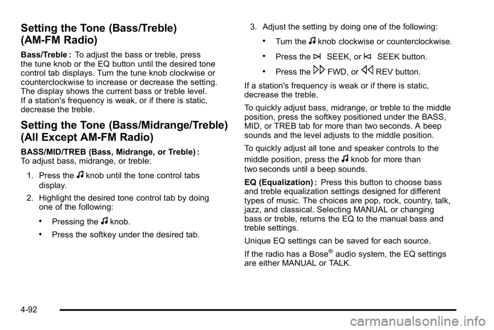 GMC SIERRA 2010  Owners Manual Setting the Tone (Bass/Treble)
(AM-FM Radio)
Bass/Treble :To adjust the bass or treble, press
the tune knob or the EQ button until the desired tone
control tab displays. Turn the tune knob clockwise o