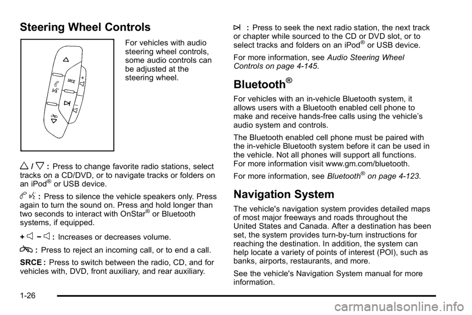GMC SIERRA 2010  Owners Manual Steering Wheel Controls
For vehicles with audio
steering wheel controls,
some audio controls can
be adjusted at the
steering wheel.
w/x:Press to change favorite radio stations, select
tracks on a CD/D