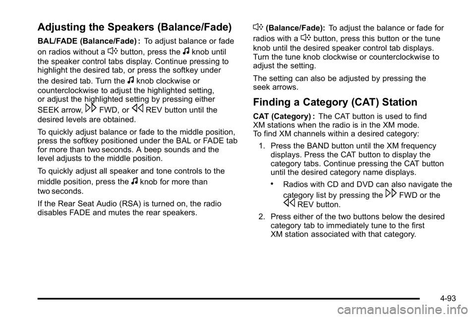 GMC SIERRA 2010  Owners Manual Adjusting the Speakers (Balance/Fade)
BAL/FADE (Balance/Fade) :To adjust balance or fade
on radios without a
`button, press thefknob until
the speaker control tabs display. Continue pressing to
highli