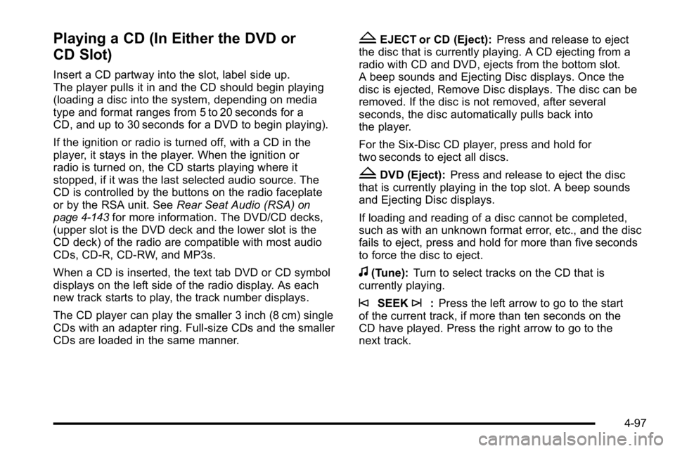 GMC SIERRA 2010 Manual PDF Playing a CD (In Either the DVD or
CD Slot)
Insert a CD partway into the slot, label side up.
The player pulls it in and the CD should begin playing
(loading a disc into the system, depending on media GMC SIERRA 2010 Manual PDF Playing a CD (In Either the DVD or
CD Slot)
Insert a CD partway into the slot, label side up.
The player pulls it in and the CD should begin playing
(loading a disc into the system, depending on media