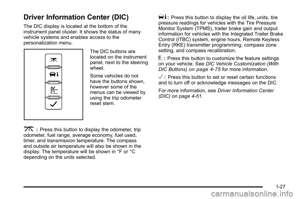 GMC SIERRA 2010  Owners Manual Driver Information Center (DIC)
The DIC display is located at the bottom of the
instrument panel cluster. It shows the status of many
vehicle systems and enables access to the
personalization menu.
Th