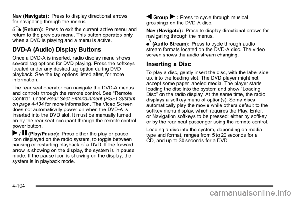 GMC SIERRA 2010 Owners Manual Nav (Navigate) :Press to display directional arrows
for navigating through the menus.
q(Return): Press to exit the current active menu and
return to the previous menu. This button operates only
when a GMC SIERRA 2010 Owners Manual Nav (Navigate) :Press to display directional arrows
for navigating through the menus.
q(Return): Press to exit the current active menu and
return to the previous menu. This button operates only
when a