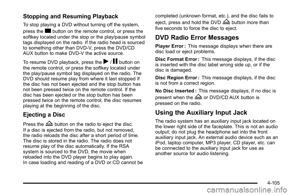 GMC SIERRA 2010 Owners Manual Stopping and Resuming Playback
To stop playing a DVD without turning off the system,
press the
cbutton on the remote control, or press the
softkey located under the stop or the play/pause symbol
tags GMC SIERRA 2010 Owners Manual Stopping and Resuming Playback
To stop playing a DVD without turning off the system,
press the
cbutton on the remote control, or press the
softkey located under the stop or the play/pause symbol
tags