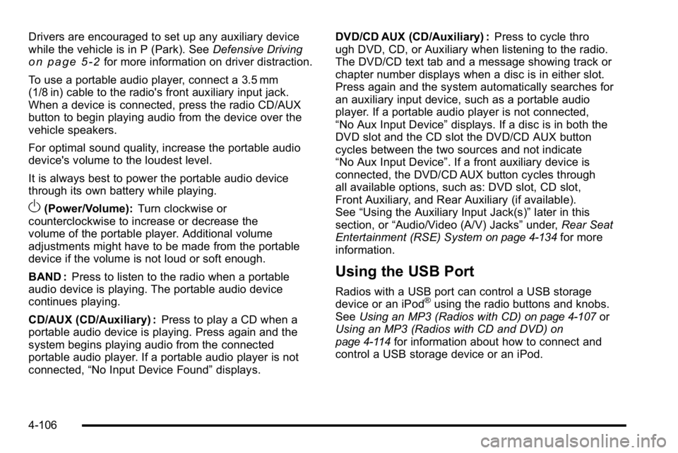 GMC SIERRA 2010 Owners Manual Drivers are encouraged to set up any auxiliary device
while the vehicle is in P (Park). SeeDefensive Driving
on page 5‑2for more information on driver distraction.
To use a portable audio player, co GMC SIERRA 2010 Owners Manual Drivers are encouraged to set up any auxiliary device
while the vehicle is in P (Park). SeeDefensive Driving
on page 5‑2for more information on driver distraction.
To use a portable audio player, co