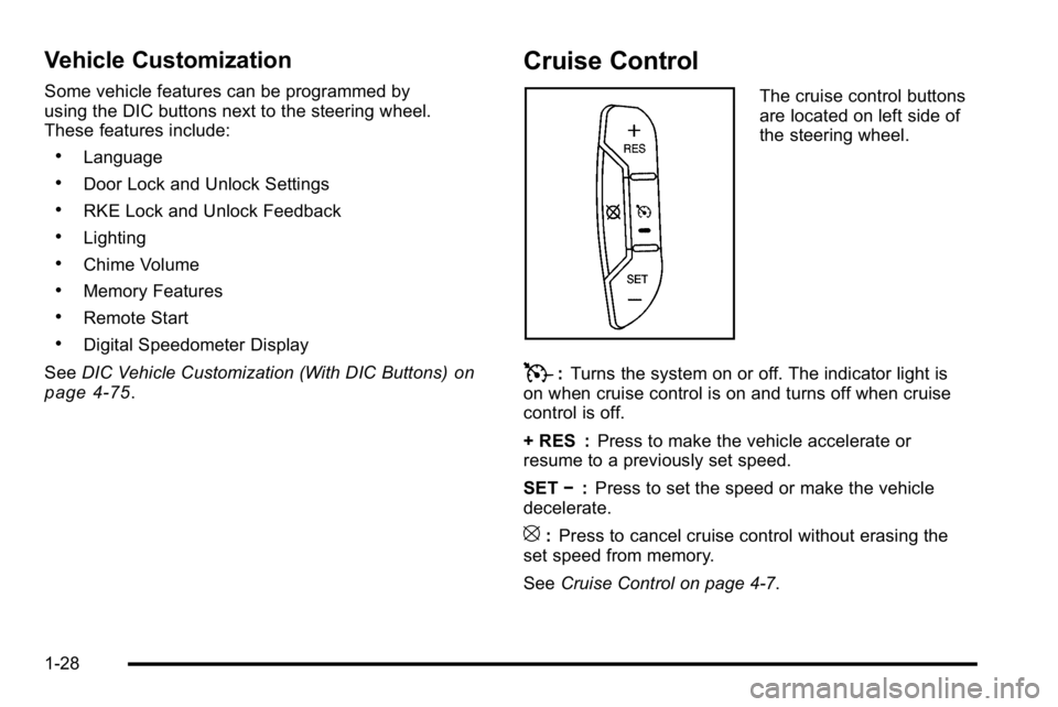 GMC SIERRA 2010  Owners Manual Vehicle Customization
Some vehicle features can be programmed by
using the DIC buttons next to the steering wheel.
These features include:
.Language
.Door Lock and Unlock Settings
.RKE Lock and Unlock