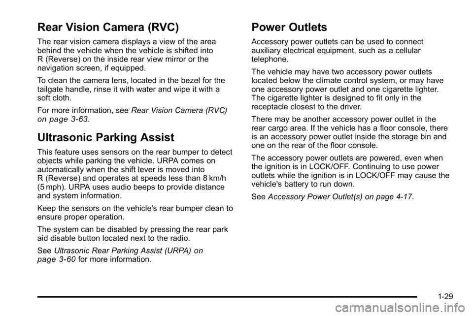 GMC SIERRA 2010 Owners Manual Rear Vision Camera (RVC)
The rear vision camera displays a view of the area
behind the vehicle when the vehicle is shifted into
R (Reverse) on the inside rear view mirror or the
navigation screen, if GMC SIERRA 2010 Owners Manual Rear Vision Camera (RVC)
The rear vision camera displays a view of the area
behind the vehicle when the vehicle is shifted into
R (Reverse) on the inside rear view mirror or the
navigation screen, if