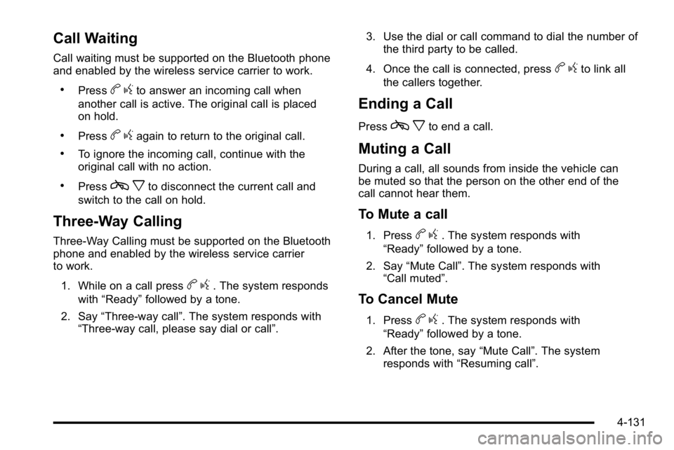 GMC SIERRA 2010 Owners Manual Call Waiting
Call waiting must be supported on the Bluetooth phone
and enabled by the wireless service carrier to work.
.Pressbgto answer an incoming call when
another call is active. The original cal GMC SIERRA 2010 Owners Manual Call Waiting
Call waiting must be supported on the Bluetooth phone
and enabled by the wireless service carrier to work.
.Pressbgto answer an incoming call when
another call is active. The original cal