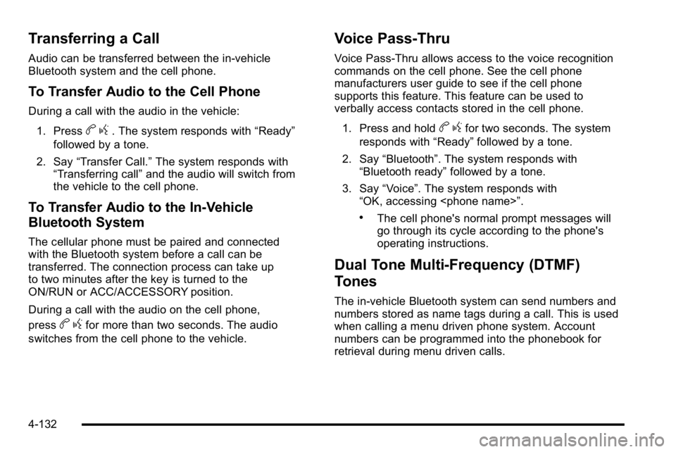 GMC SIERRA 2010 Owners Manual Transferring a Call
Audio can be transferred between the in‐vehicle
Bluetooth system and the cell phone.
To Transfer Audio to the Cell Phone
During a call with the audio in the vehicle:1. Press
b g. GMC SIERRA 2010 Owners Manual Transferring a Call
Audio can be transferred between the in‐vehicle
Bluetooth system and the cell phone.
To Transfer Audio to the Cell Phone
During a call with the audio in the vehicle:1. Press
b g.