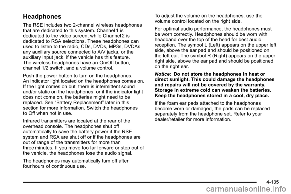 GMC SIERRA 2010 Owners Manual Headphones
The RSE includes two 2-channel wireless headphones
that are dedicated to this system. Channel 1 is
dedicated to the video screen, while Channel 2 is
dedicated to RSA selections. These headp GMC SIERRA 2010 Owners Manual Headphones
The RSE includes two 2-channel wireless headphones
that are dedicated to this system. Channel 1 is
dedicated to the video screen, while Channel 2 is
dedicated to RSA selections. These headp