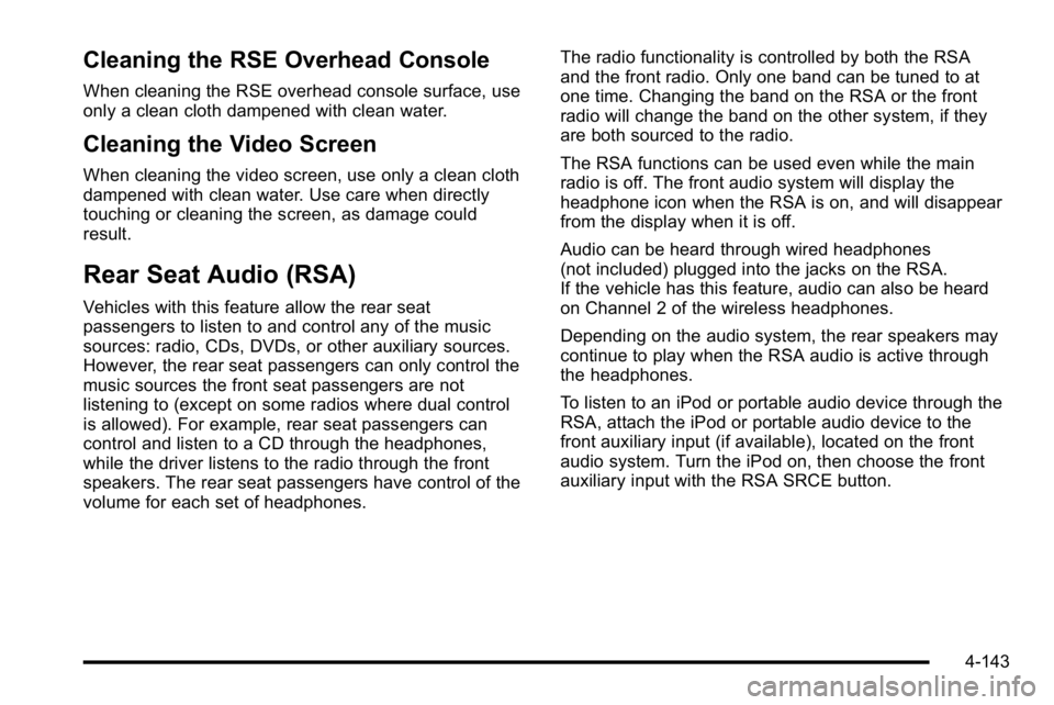 GMC SIERRA 2010 Owners Manual Cleaning the RSE Overhead Console
When cleaning the RSE overhead console surface, use
only a clean cloth dampened with clean water.
Cleaning the Video Screen
When cleaning the video screen, use only a GMC SIERRA 2010 Owners Manual Cleaning the RSE Overhead Console
When cleaning the RSE overhead console surface, use
only a clean cloth dampened with clean water.
Cleaning the Video Screen
When cleaning the video screen, use only a
