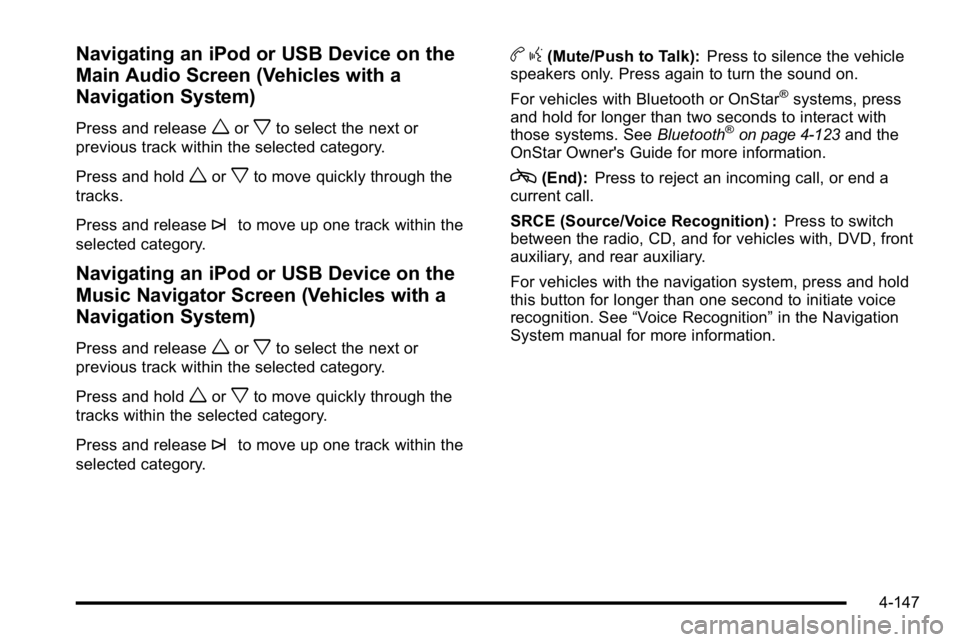 GMC SIERRA 2010 User Guide Navigating an iPod or USB Device on the
Main Audio Screen (Vehicles with a
Navigation System)
Press and releaseworxto select the next or
previous track within the selected category.
Press and hold
wor GMC SIERRA 2010 User Guide Navigating an iPod or USB Device on the
Main Audio Screen (Vehicles with a
Navigation System)
Press and releaseworxto select the next or
previous track within the selected category.
Press and hold
wor
