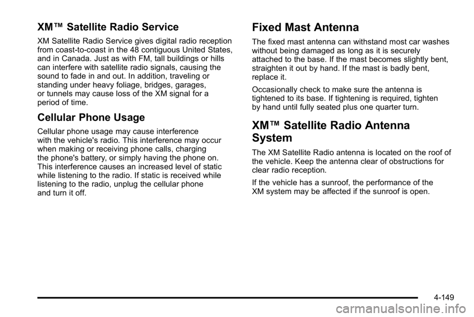 GMC SIERRA 2010 Owners Manual XM™Satellite Radio Service
XM Satellite Radio Service gives digital radio reception
from coast-to-coast in the 48 contiguous United States,
and in Canada. Just as with FM, tall buildings or hills
ca GMC SIERRA 2010 Owners Manual XM™Satellite Radio Service
XM Satellite Radio Service gives digital radio reception
from coast-to-coast in the 48 contiguous United States,
and in Canada. Just as with FM, tall buildings or hills
ca