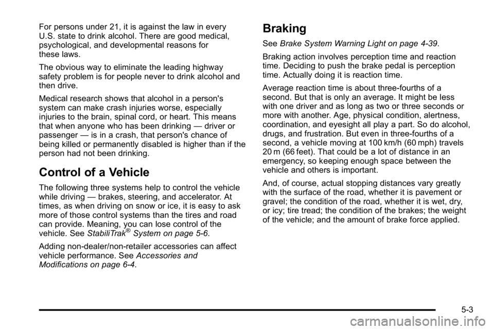 GMC SIERRA 2010 Owners Manual For persons under 21, it is against the law in every
U.S. state to drink alcohol. There are good medical,
psychological, and developmental reasons for
these laws.
The obvious way to eliminate the lead GMC SIERRA 2010 Owners Manual For persons under 21, it is against the law in every
U.S. state to drink alcohol. There are good medical,
psychological, and developmental reasons for
these laws.
The obvious way to eliminate the lead