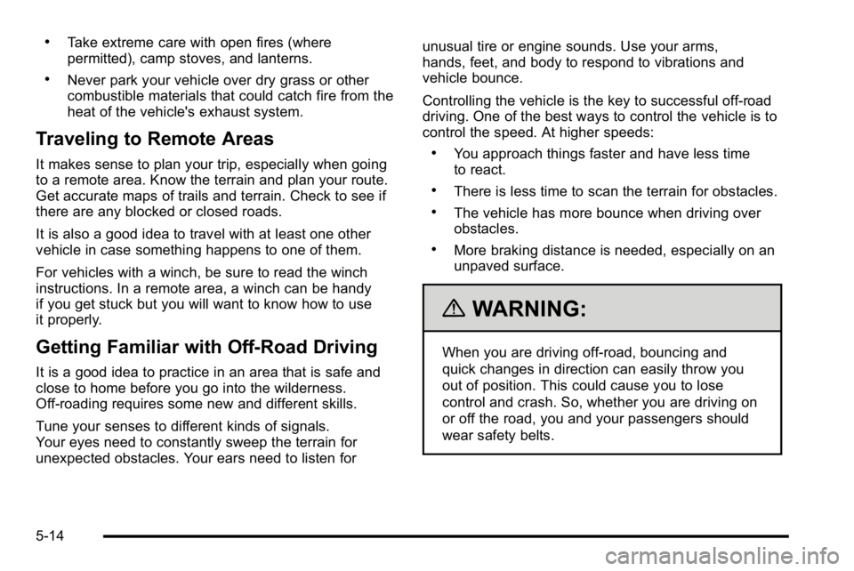 GMC SIERRA 2010 User Guide .Take extreme care with open fires (where
permitted), camp stoves, and lanterns.
.Never park your vehicle over dry grass or other
combustible materials that could catch fire from the
heat of the vehic GMC SIERRA 2010 User Guide .Take extreme care with open fires (where
permitted), camp stoves, and lanterns.
.Never park your vehicle over dry grass or other
combustible materials that could catch fire from the
heat of the vehic