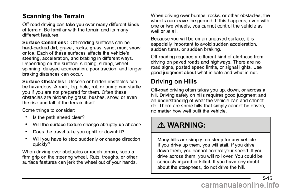 GMC SIERRA 2010 Owners Guide Scanning the Terrain
Off-road driving can take you over many different kinds
of terrain. Be familiar with the terrain and its many
different features.
Surface Conditions :Off-roading surfaces can be
h GMC SIERRA 2010 Owners Guide Scanning the Terrain
Off-road driving can take you over many different kinds
of terrain. Be familiar with the terrain and its many
different features.
Surface Conditions :Off-roading surfaces can be
h