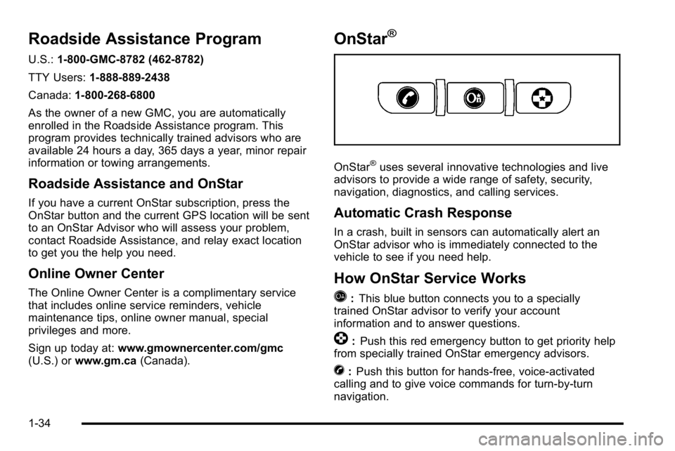 GMC SIERRA 2010 Owners Manual Roadside Assistance Program
U.S.:1-800-GMC-8782 (462-8782)
TTY Users: 1-888-889-2438
Canada: 1-800-268-6800
As the owner of a new GMC, you are automatically
enrolled in the Roadside Assistance program GMC SIERRA 2010 Owners Manual Roadside Assistance Program
U.S.:1-800-GMC-8782 (462-8782)
TTY Users: 1-888-889-2438
Canada: 1-800-268-6800
As the owner of a new GMC, you are automatically
enrolled in the Roadside Assistance program