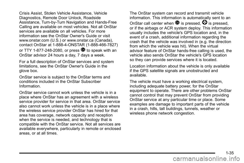 GMC SIERRA 2010  Owners Manual Crisis Assist, Stolen Vehicle Assistance, Vehicle
Diagnostics, Remote Door Unlock, Roadside
Assistance, Turn‐by‐Turn Navigation and Hands‐Free
Calling are available on most vehicles. Not all OnS