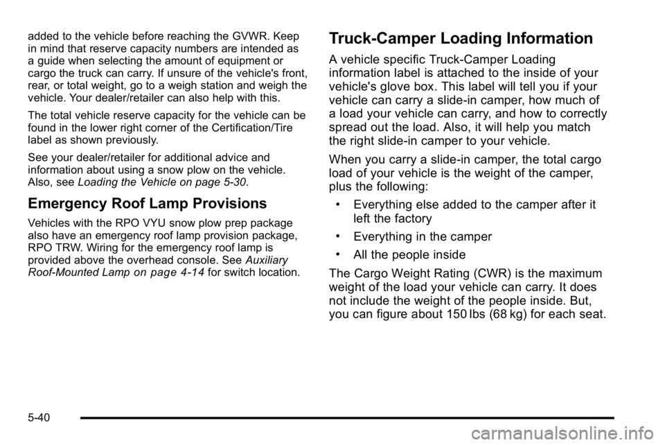 GMC SIERRA 2010  Owners Manual added to the vehicle before reaching the GVWR. Keep
in mind that reserve capacity numbers are intended as
a guide when selecting the amount of equipment or
cargo the truck can carry. If unsure of the 