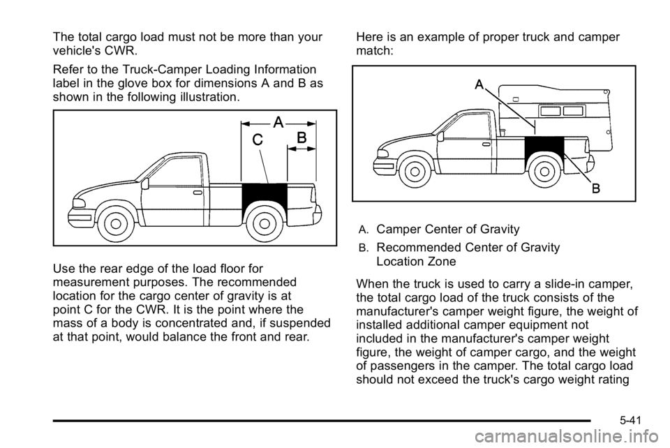 GMC SIERRA 2010  Owners Manual The total cargo load must not be more than your
vehicle's CWR.
Refer to the Truck-Camper Loading Information
label in the glove box for dimensions A and B as
shown in the following illustration.
U