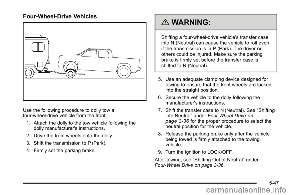 GMC SIERRA 2010 Owners Manual Four-Wheel-Drive Vehicles
Use the following procedure to dolly tow a
four-wheel-drive vehicle from the front:1. Attach the dolly to the tow vehicle following the dolly manufacturer's instructions. GMC SIERRA 2010 Owners Manual Four-Wheel-Drive Vehicles
Use the following procedure to dolly tow a
four-wheel-drive vehicle from the front:1. Attach the dolly to the tow vehicle following the dolly manufacturer's instructions.