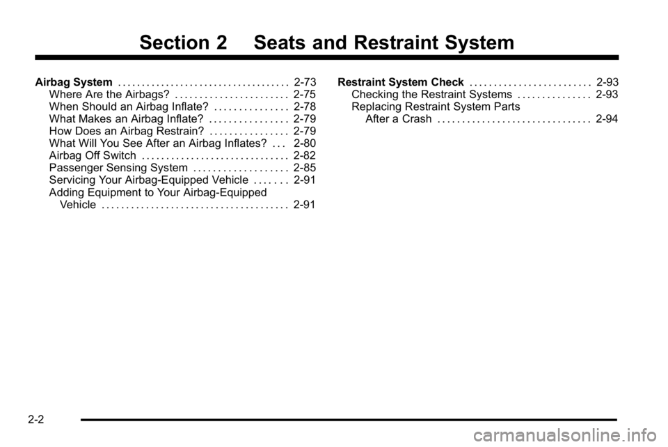GMC SIERRA 2010 Service Manual Section 2 Seats and Restraint System
Airbag System. . . . . . . . . . . . . . . . . . . . . . . . . . . . . . . . . . . . 2-73
Where Are the Airbags? . . . . . . . . . . . . . . . . . . . . . . . 2-75 GMC SIERRA 2010 Service Manual Section 2 Seats and Restraint System
Airbag System. . . . . . . . . . . . . . . . . . . . . . . . . . . . . . . . . . . . 2-73
Where Are the Airbags? . . . . . . . . . . . . . . . . . . . . . . . 2-75