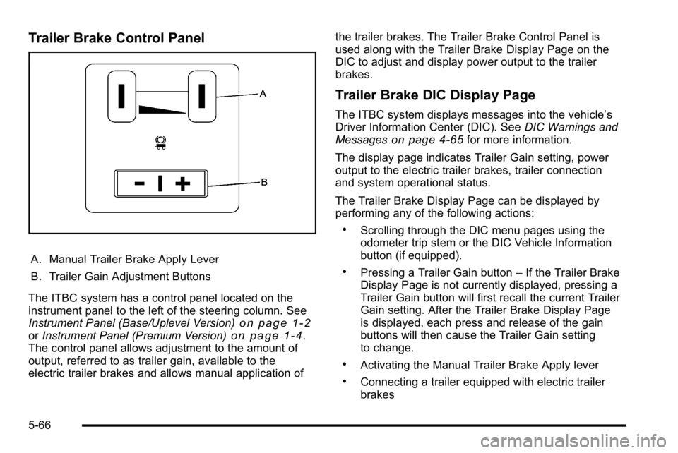 GMC SIERRA 2010 Owners Manual Trailer Brake Control Panel
A. Manual Trailer Brake Apply Lever
B. Trailer Gain Adjustment Buttons
The ITBC system has a control panel located on the
instrument panel to the left of the steering colum GMC SIERRA 2010 Owners Manual Trailer Brake Control Panel
A. Manual Trailer Brake Apply Lever
B. Trailer Gain Adjustment Buttons
The ITBC system has a control panel located on the
instrument panel to the left of the steering colum