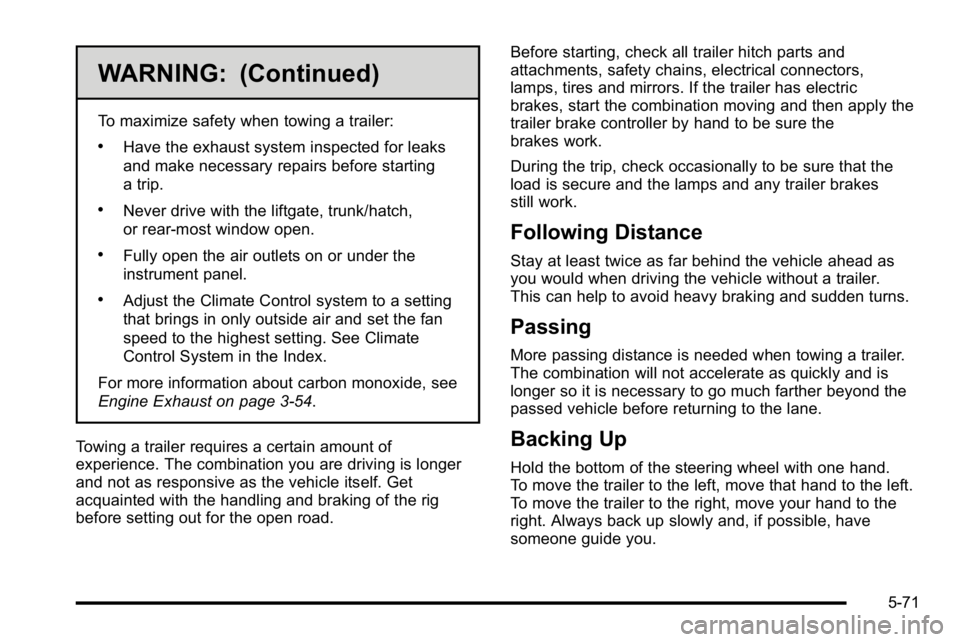 GMC SIERRA 2010 Owners Guide WARNING: (Continued)
To maximize safety when towing a trailer:
.Have the exhaust system inspected for leaks
and make necessary repairs before starting
a trip.
.Never drive with the liftgate, trunk/hat GMC SIERRA 2010 Owners Guide WARNING: (Continued)
To maximize safety when towing a trailer:
.Have the exhaust system inspected for leaks
and make necessary repairs before starting
a trip.
.Never drive with the liftgate, trunk/hat