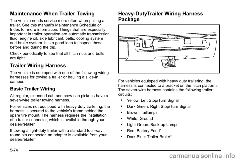 GMC SIERRA 2010  Owners Manual Maintenance When Trailer Towing
The vehicle needs service more often when pulling a
trailer. See this manual's Maintenance Schedule or
Index for more information. Things that are especially
import