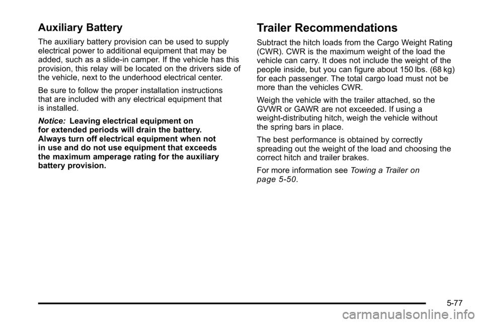 GMC SIERRA 2010 Owners Manual Auxiliary Battery
The auxiliary battery provision can be used to supply
electrical power to additional equipment that may be
added, such as a slide-in camper. If the vehicle has this
provision, this r GMC SIERRA 2010 Owners Manual Auxiliary Battery
The auxiliary battery provision can be used to supply
electrical power to additional equipment that may be
added, such as a slide-in camper. If the vehicle has this
provision, this r
