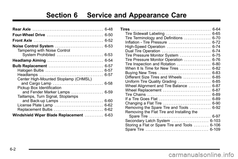 GMC SIERRA 2010  Owners Manual Section 6 Service and Appearance Care
Rear Axle. . . . . . . . . . . . . . . . . . . . . . . . . . . . . . . . . . . . . . . . . 6-48
Four-Wheel Drive . . . . . . . . . . . . . . . . . . . . . . . . .
