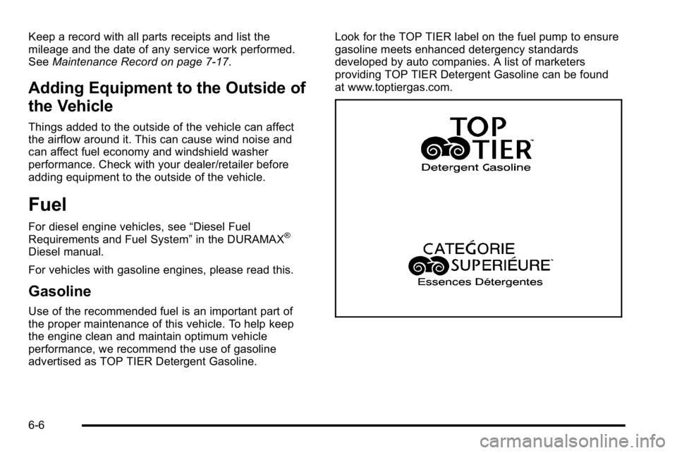 GMC SIERRA 2010  Owners Manual Keep a record with all parts receipts and list the
mileage and the date of any service work performed.
SeeMaintenance Record on page 7‑17.
Adding Equipment to the Outside of
the Vehicle
Things added
