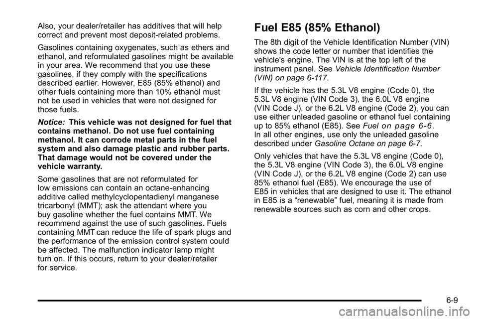 GMC SIERRA 2010 Owners Manual Also, your dealer/retailer has additives that will help
correct and prevent most deposit‐related problems.
Gasolines containing oxygenates, such as ethers and
ethanol, and reformulated gasolines mig GMC SIERRA 2010 Owners Manual Also, your dealer/retailer has additives that will help
correct and prevent most deposit‐related problems.
Gasolines containing oxygenates, such as ethers and
ethanol, and reformulated gasolines mig