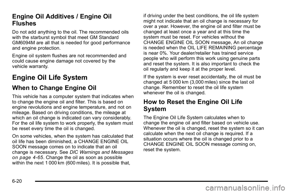 GMC SIERRA 2010 Owners Guide Engine Oil Additives / Engine Oil
Flushes
Do not add anything to the oil. The recommended oils
with the starburst symbol that meet GM Standard
GM6094M are all that is needed for good performance
and e GMC SIERRA 2010 Owners Guide Engine Oil Additives / Engine Oil
Flushes
Do not add anything to the oil. The recommended oils
with the starburst symbol that meet GM Standard
GM6094M are all that is needed for good performance
and e