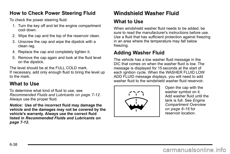GMC SIERRA 2010 Service Manual How to Check Power Steering Fluid
To check the power steering fluid:1. Turn the key off and let the engine compartment cool down.
2. Wipe the cap and the top of the reservoir clean.
3. Unscrew the cap GMC SIERRA 2010 Service Manual How to Check Power Steering Fluid
To check the power steering fluid:1. Turn the key off and let the engine compartment cool down.
2. Wipe the cap and the top of the reservoir clean.
3. Unscrew the cap