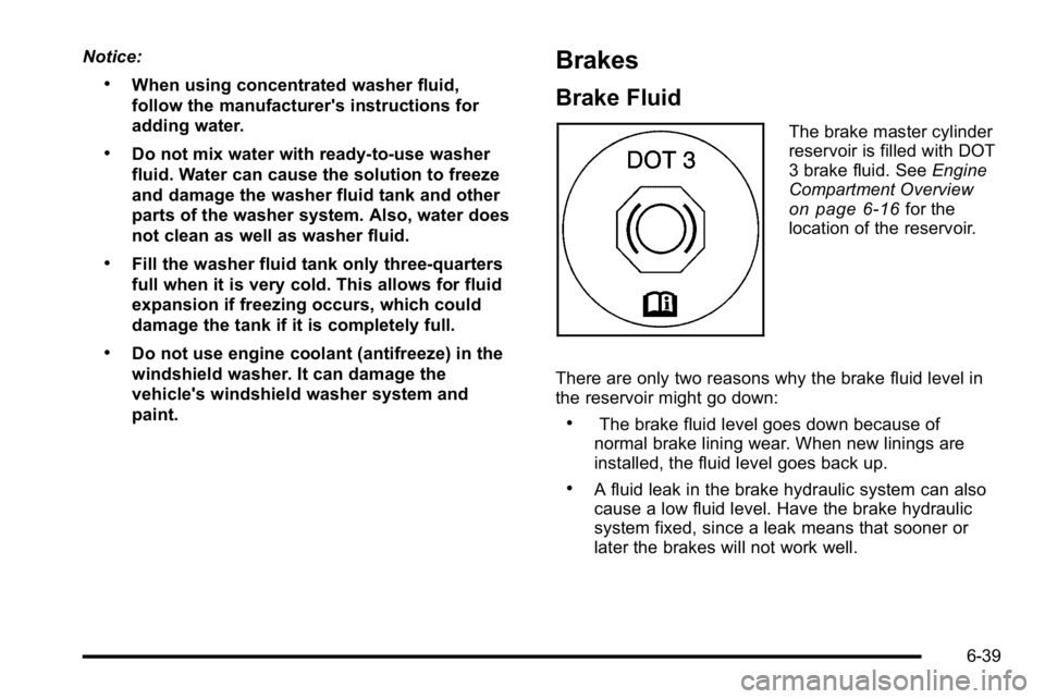 GMC SIERRA 2010 Owners Manual Notice:
.When using concentrated washer fluid,
follow the manufacturer's instructions for
adding water.
.Do not mix water with ready-to-use washer
fluid. Water can cause the solution to freeze
and GMC SIERRA 2010 Owners Manual Notice:
.When using concentrated washer fluid,
follow the manufacturer's instructions for
adding water.
.Do not mix water with ready-to-use washer
fluid. Water can cause the solution to freeze
and