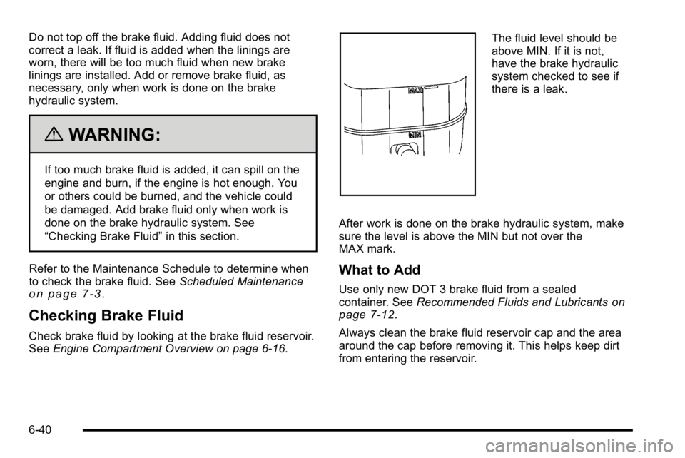GMC SIERRA 2010 Service Manual Do not top off the brake fluid. Adding fluid does not
correct a leak. If fluid is added when the linings are
worn, there will be too much fluid when new brake
linings are installed. Add or remove brak GMC SIERRA 2010 Service Manual Do not top off the brake fluid. Adding fluid does not
correct a leak. If fluid is added when the linings are
worn, there will be too much fluid when new brake
linings are installed. Add or remove brak