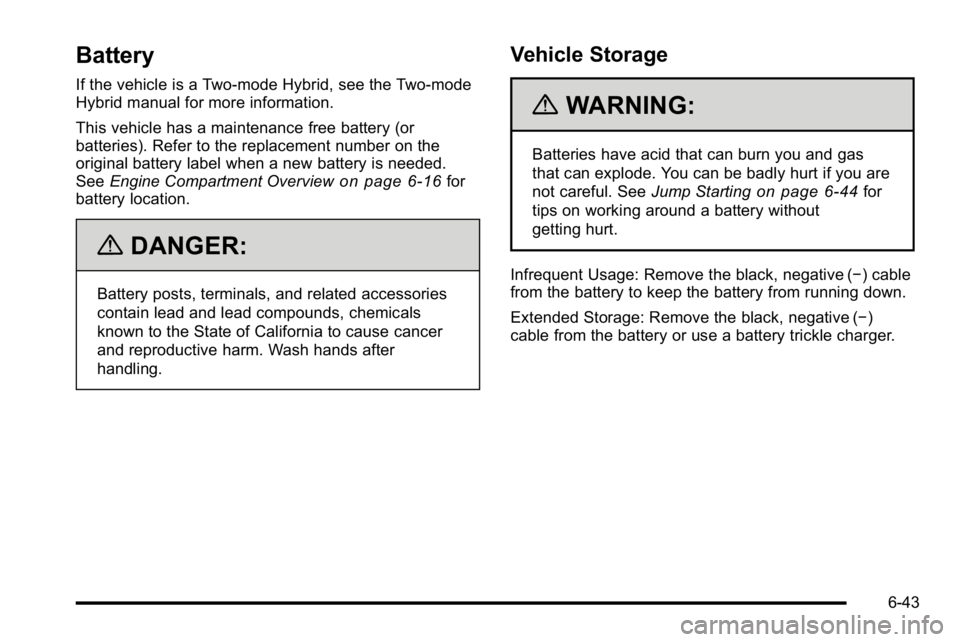 GMC SIERRA 2010  Owners Manual Battery
If the vehicle is a Two‐mode Hybrid, see the Two‐mode
Hybrid manual for more information.
This vehicle has a maintenance free battery (or
batteries). Refer to the replacement number on the