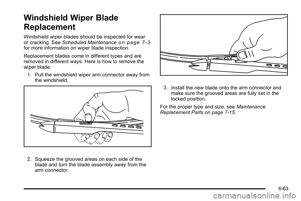 GMC SIERRA 2010  Owners Manual Windshield Wiper Blade
Replacement
Windshield wiper blades should be inspected for wear
or cracking. SeeScheduled Maintenanceon page 7‑3for more information on wiper blade inspection.
Replacement bl