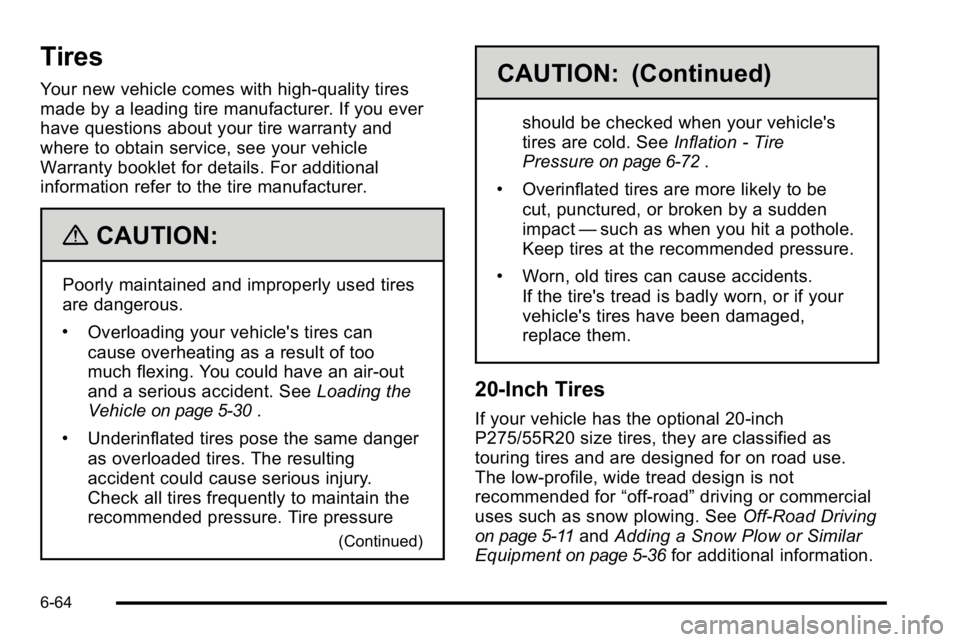 GMC SIERRA 2010 Owners Manual Tires
Your new vehicle comes with high-quality tires
made by a leading tire manufacturer. If you ever
have questions about your tire warranty and
where to obtain service, see your vehicle
Warranty boo GMC SIERRA 2010 Owners Manual Tires
Your new vehicle comes with high-quality tires
made by a leading tire manufacturer. If you ever
have questions about your tire warranty and
where to obtain service, see your vehicle
Warranty boo