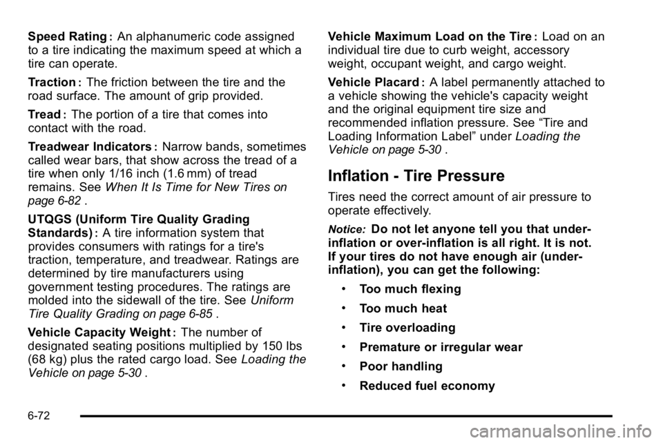 GMC SIERRA 2010  Owners Manual Speed Rating:An alphanumeric code assigned
to a tire indicating the maximum speed at which a
tire can operate.
Traction
:The friction between the tire and the
road surface. The amount of grip provided